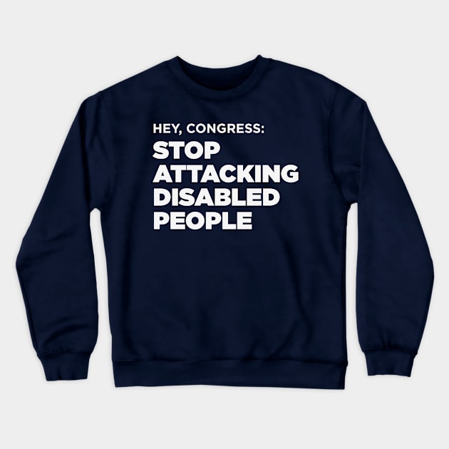 Stop Attacking Disabled People (US Congress, Dark BG) Crewneck Sweatshirt by PhineasFrogg